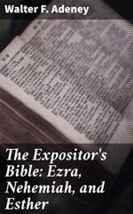 The Expositor's Bible: Ezra, Nehemiah, and Esther