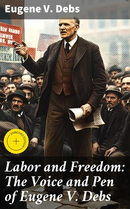 Labor and Freedom: The Voice and Pen of Eugene V. Debs