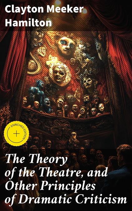 The Theory of the Theatre, and Other Principles of Dramatic Criticism