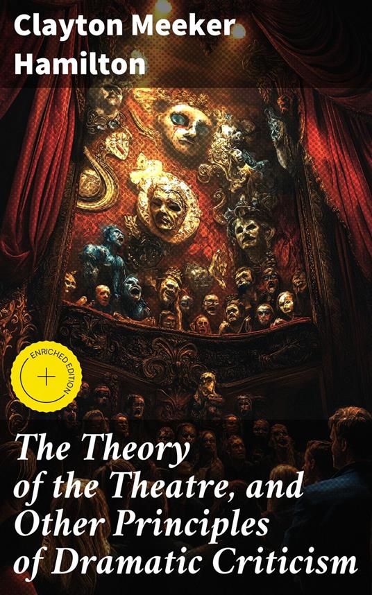 The Theory of the Theatre, and Other Principles of Dramatic Criticism