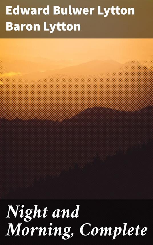 Night and Morning, Complete