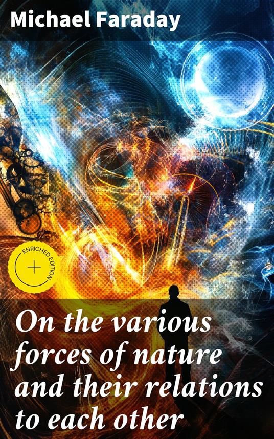 On the various forces of nature and their relations to each other