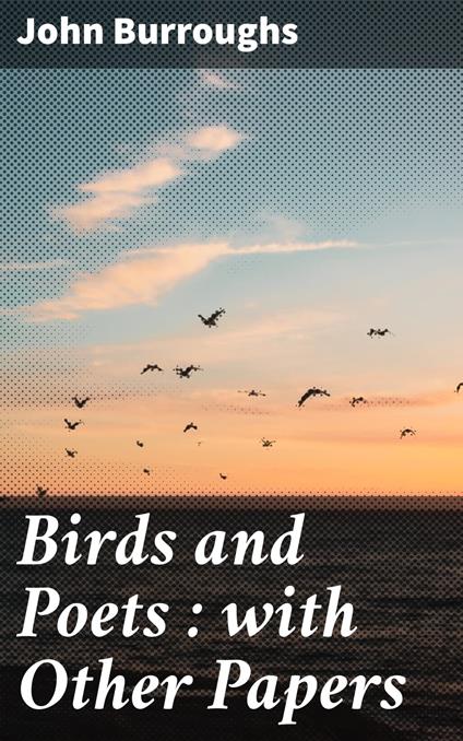 Birds and Poets : with Other Papers