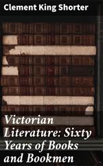 Victorian Literature: Sixty Years of Books and Bookmen