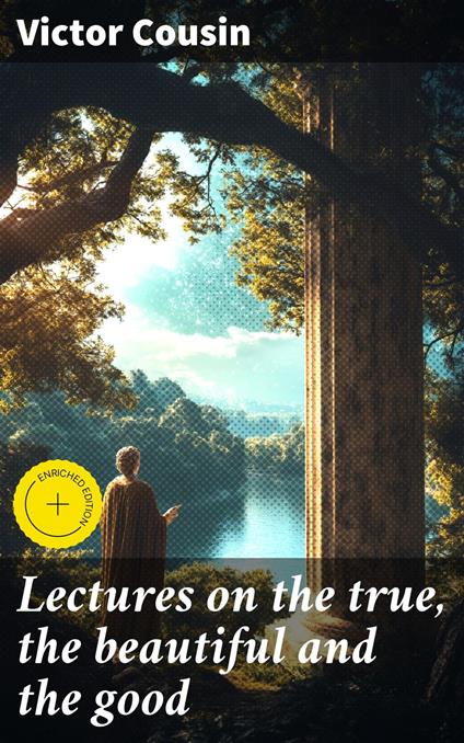 Lectures on the true, the beautiful and the good