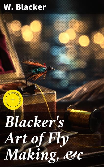 Blacker's Art of Fly Making, &c