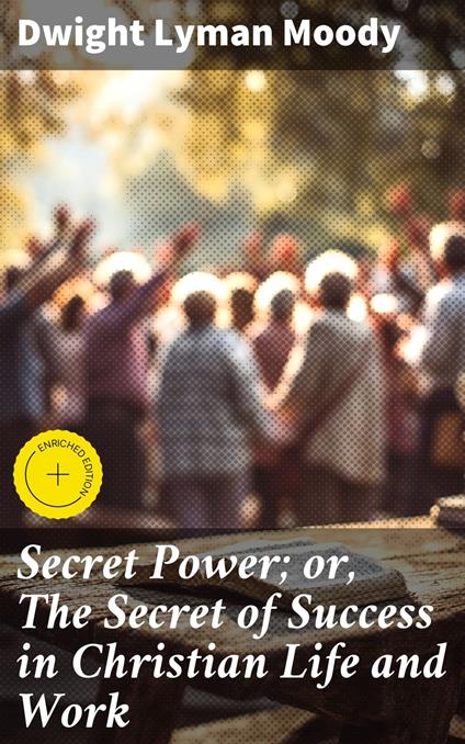 Secret Power; or, The Secret of Success in Christian Life and Work