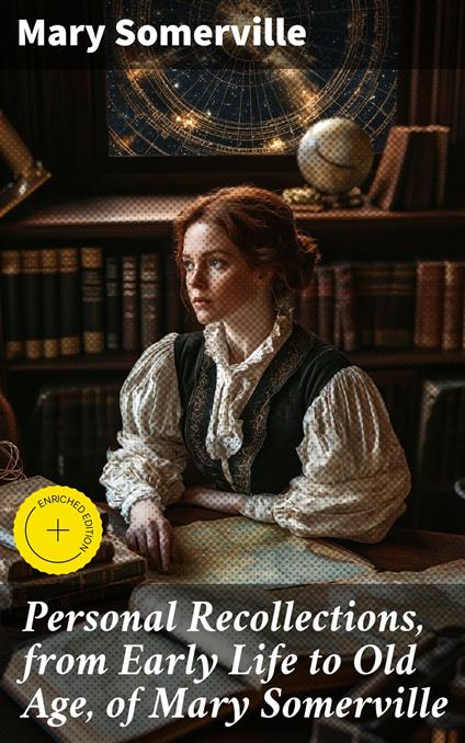 Personal Recollections, from Early Life to Old Age, of Mary Somerville