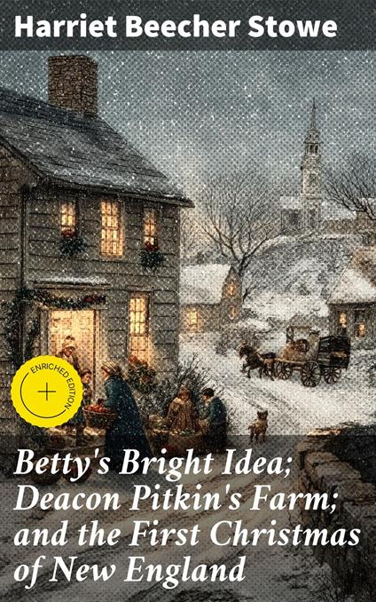 Betty's Bright Idea; Deacon Pitkin's Farm; and the First Christmas of New England