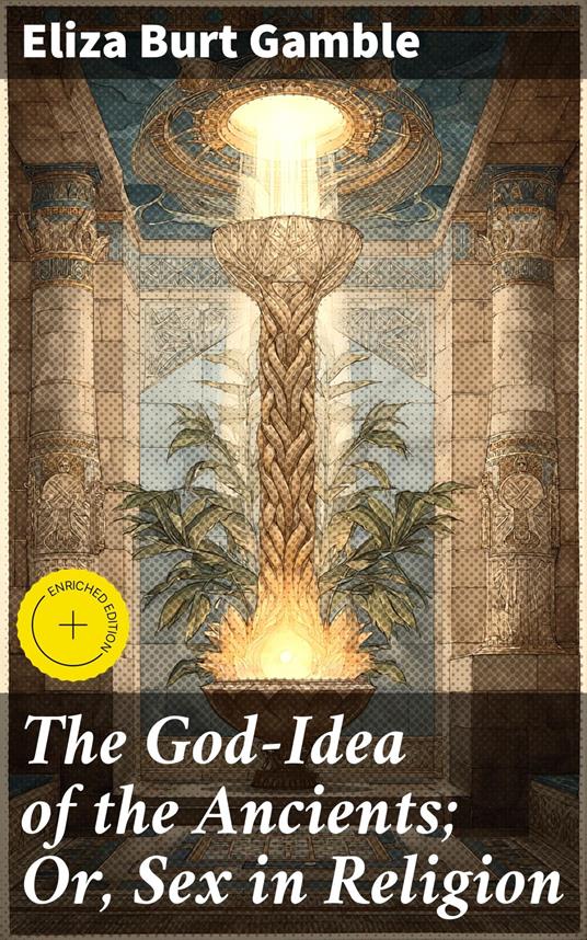The God-Idea of the Ancients; Or, Sex in Religion