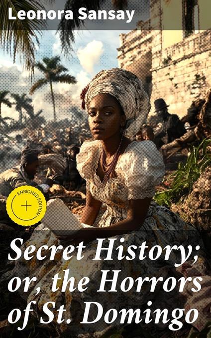 Secret History; or, the Horrors of St. Domingo