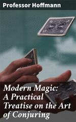 Modern Magic: A Practical Treatise on the Art of Conjuring