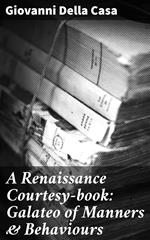 A Renaissance Courtesy-book: Galateo of Manners & Behaviours
