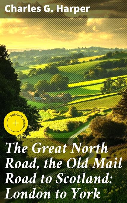 The Great North Road, the Old Mail Road to Scotland: London to York