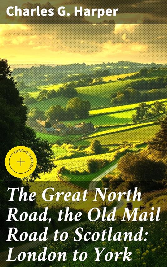 The Great North Road, the Old Mail Road to Scotland: London to York