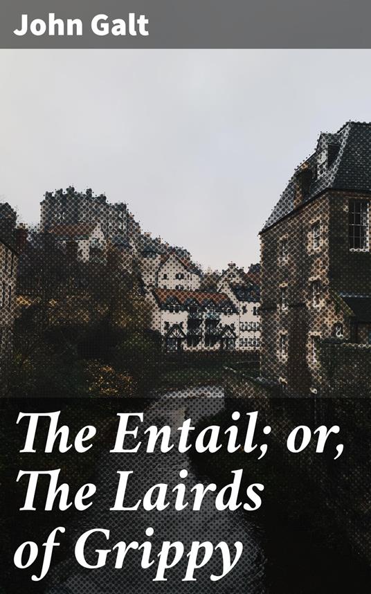 The Entail; or, The Lairds of Grippy