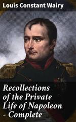 Recollections of the Private Life of Napoleon — Complete