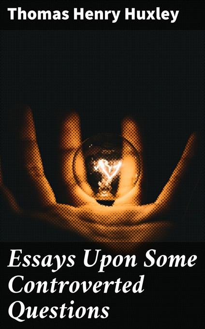 Essays Upon Some Controverted Questions