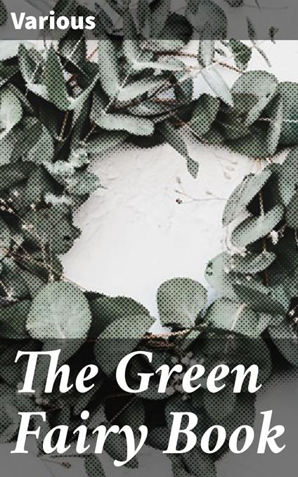 The Green Fairy Book - Various,Andrew Lang - ebook
