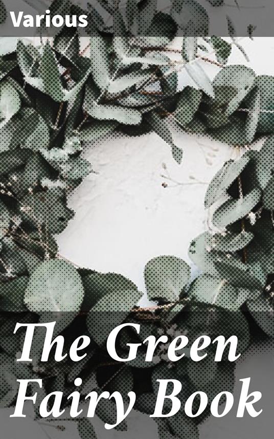 The Green Fairy Book - Various,Andrew Lang - ebook