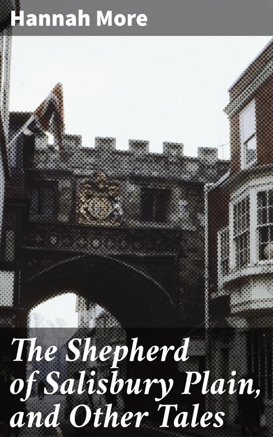 The Shepherd of Salisbury Plain, and Other Tales