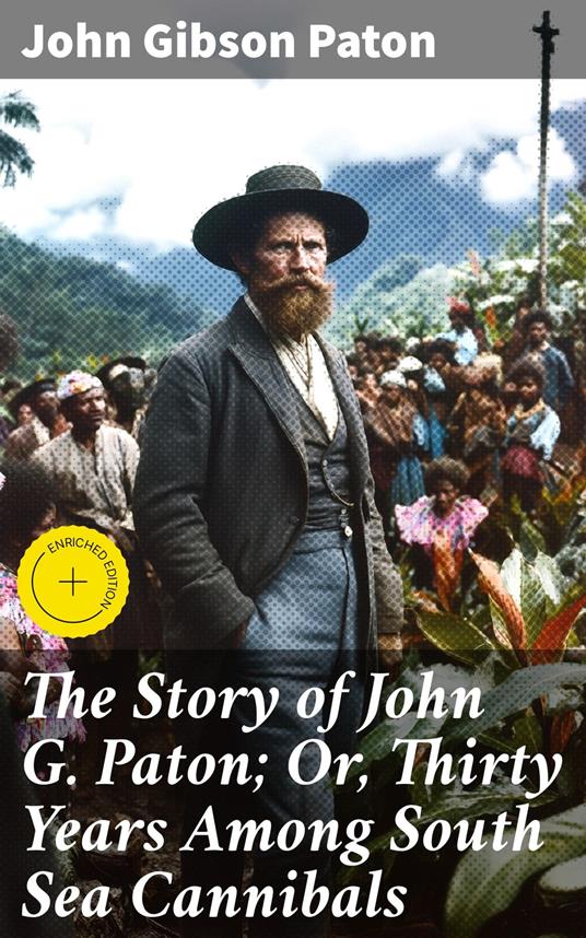 The Story of John G. Paton; Or, Thirty Years Among South Sea Cannibals