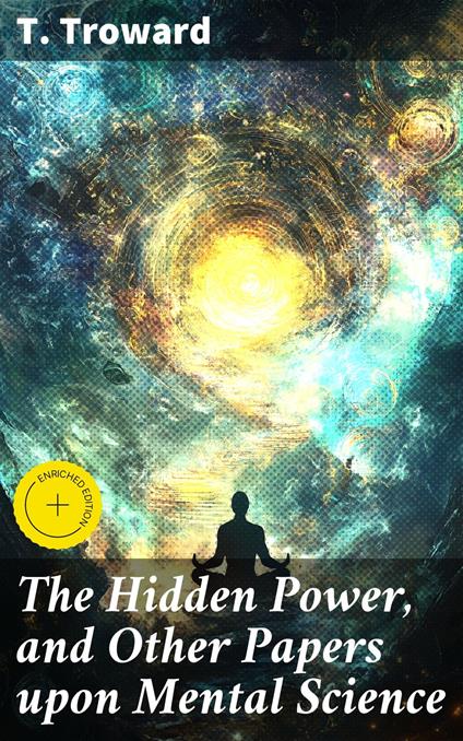 The Hidden Power, and Other Papers upon Mental Science