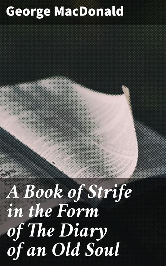 A Book of Strife in the Form of The Diary of an Old Soul