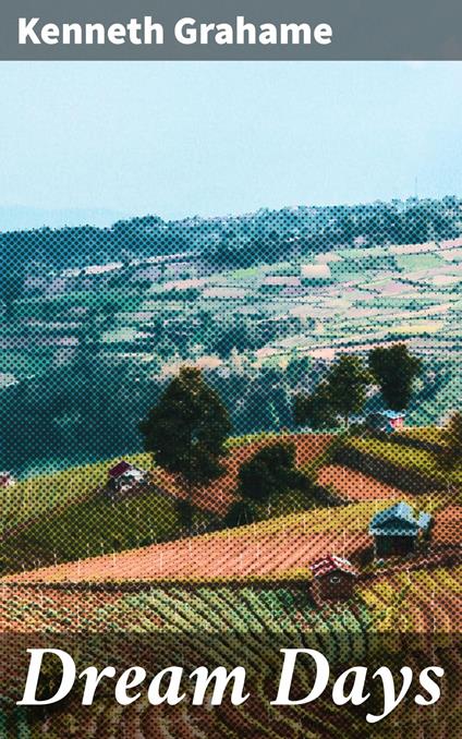 Dream Days - Kenneth Grahame - ebook