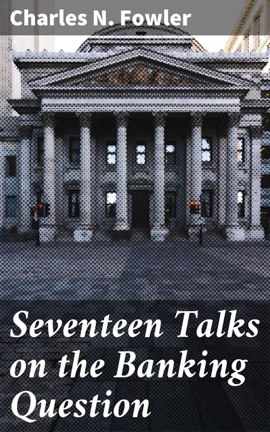 Seventeen Talks on the Banking Question
