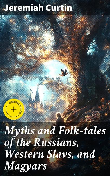 Myths and Folk-tales of the Russians, Western Slavs, and Magyars
