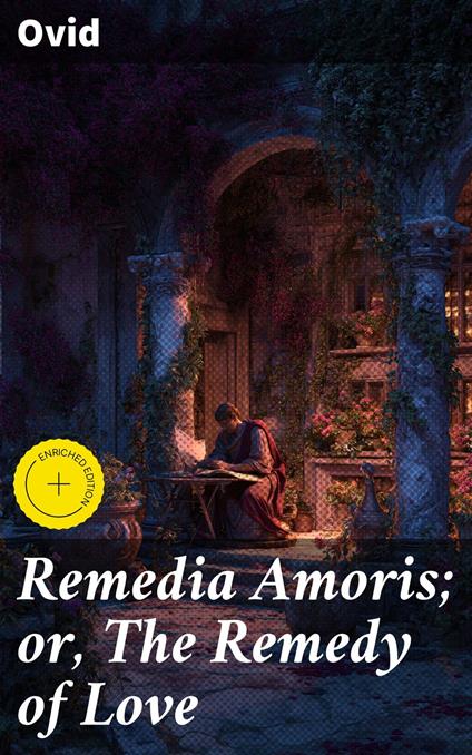 Remedia Amoris; or, The Remedy of Love
