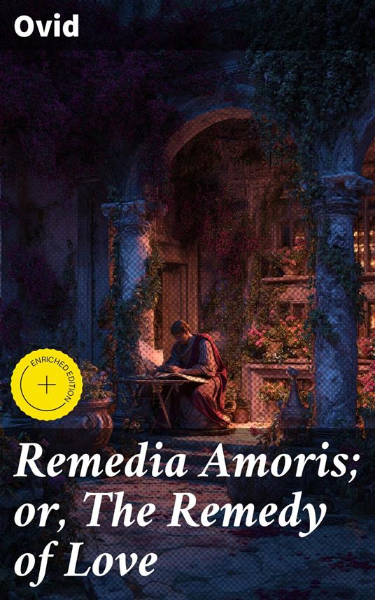 Remedia Amoris; or, The Remedy of Love