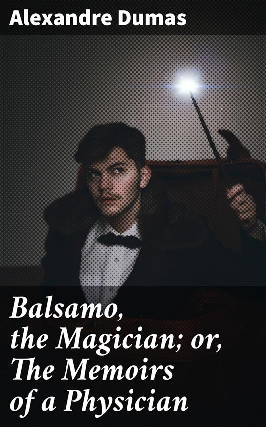 Balsamo, the Magician; or, The Memoirs of a Physician