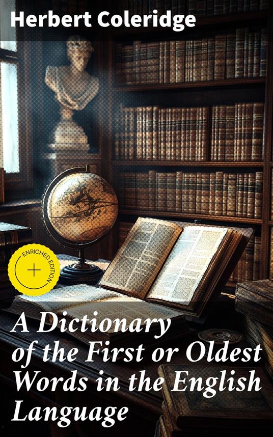 A Dictionary of the First or Oldest Words in the English Language