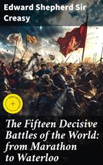 The Fifteen Decisive Battles of the World: from Marathon to Waterloo