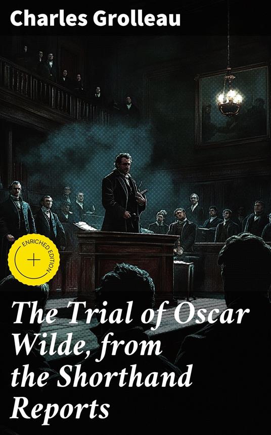 The Trial of Oscar Wilde, from the Shorthand Reports