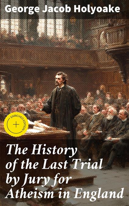 The History of the Last Trial by Jury for Atheism in England