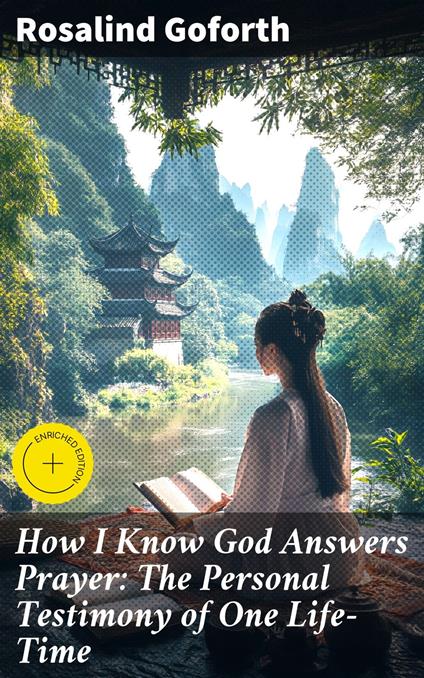 How I Know God Answers Prayer: The Personal Testimony of One Life-Time