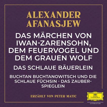 Das Märchen von Iwan-Zarensohn, dem Feuervogel und dem grauen Wolf / Das schlaue Bäuerlein / Buchtan Buchtanowitsch und die schlaue Füchsin / Das Zauberspieglein