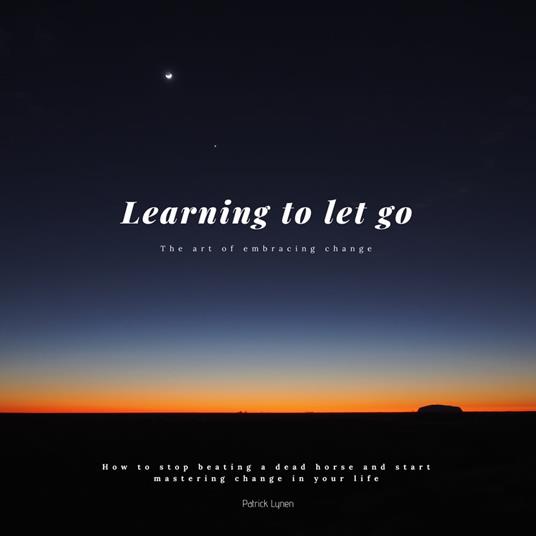 Learning to let go: The art of embracing change