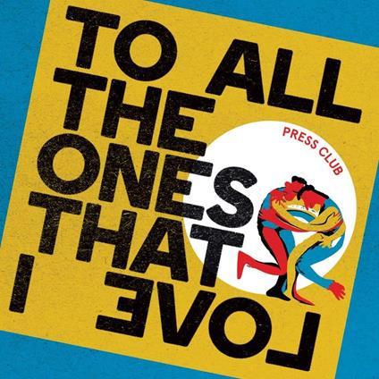 To All The Ones That I Love - CD Audio di Press Club