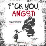 F*ck you, Angst!