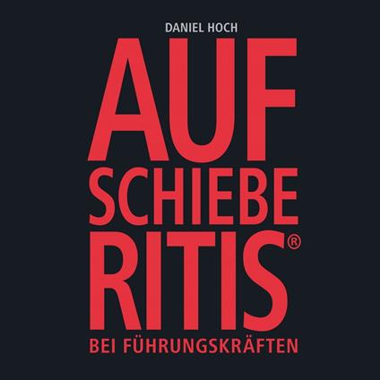 Aufschieberitis®