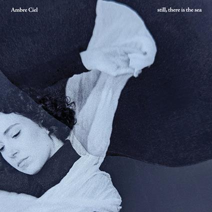 Still, There Is The Sea - CD Audio di Ambre Ciel