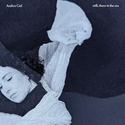 Still, There Is The Sea - Vinile LP di Ambre Ciel