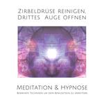 Meditation & Hypnose: Zirbeldrüse aktivieren, Drittes Auge öffen