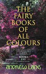 The Fairy Books of All Colours - Complete Series: Books 1-12 (Illustrated Edition)