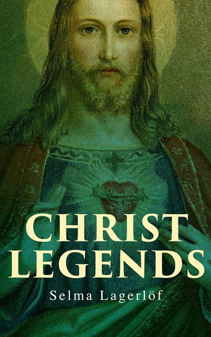 Christ Legends - Selma Lagerlof,Velma Swanston Howard - ebook