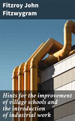 Hints for the improvement of village schools and the introduction of industrial work
